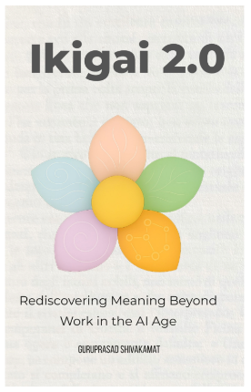 IKIGAI 2.0 Book Cover - Rediscovering Meaning Beyond Work in the AI Age by Guruprasad Shivakamat